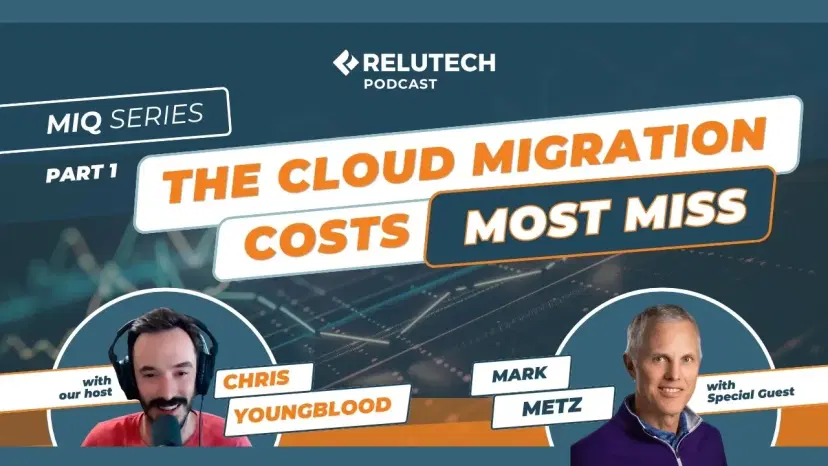 ReluTech Podcast | Episode 15: MIQ Series Part 1 - The Cloud Migration Costs Most Assessments Miss ReluTech Podcast | Episode 15: MIQ Series Part 1 - The Cloud Migration Costs Most Assessments Miss